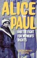 Alice Paul and the Fight for Women's Rights : From the Vote to the Equal Rights Amendment book cover